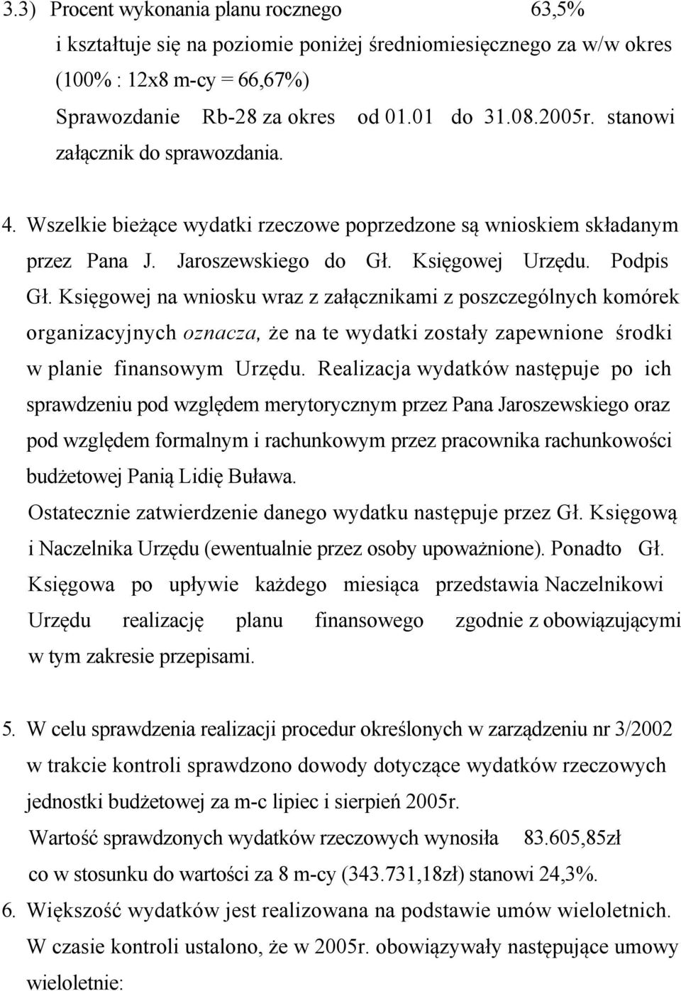 Księgowej na wniosku wraz z załącznikami z poszczególnych komórek organizacyjnych oznacza, że na te wydatki zostały zapewnione środki w planie finansowym Urzędu.