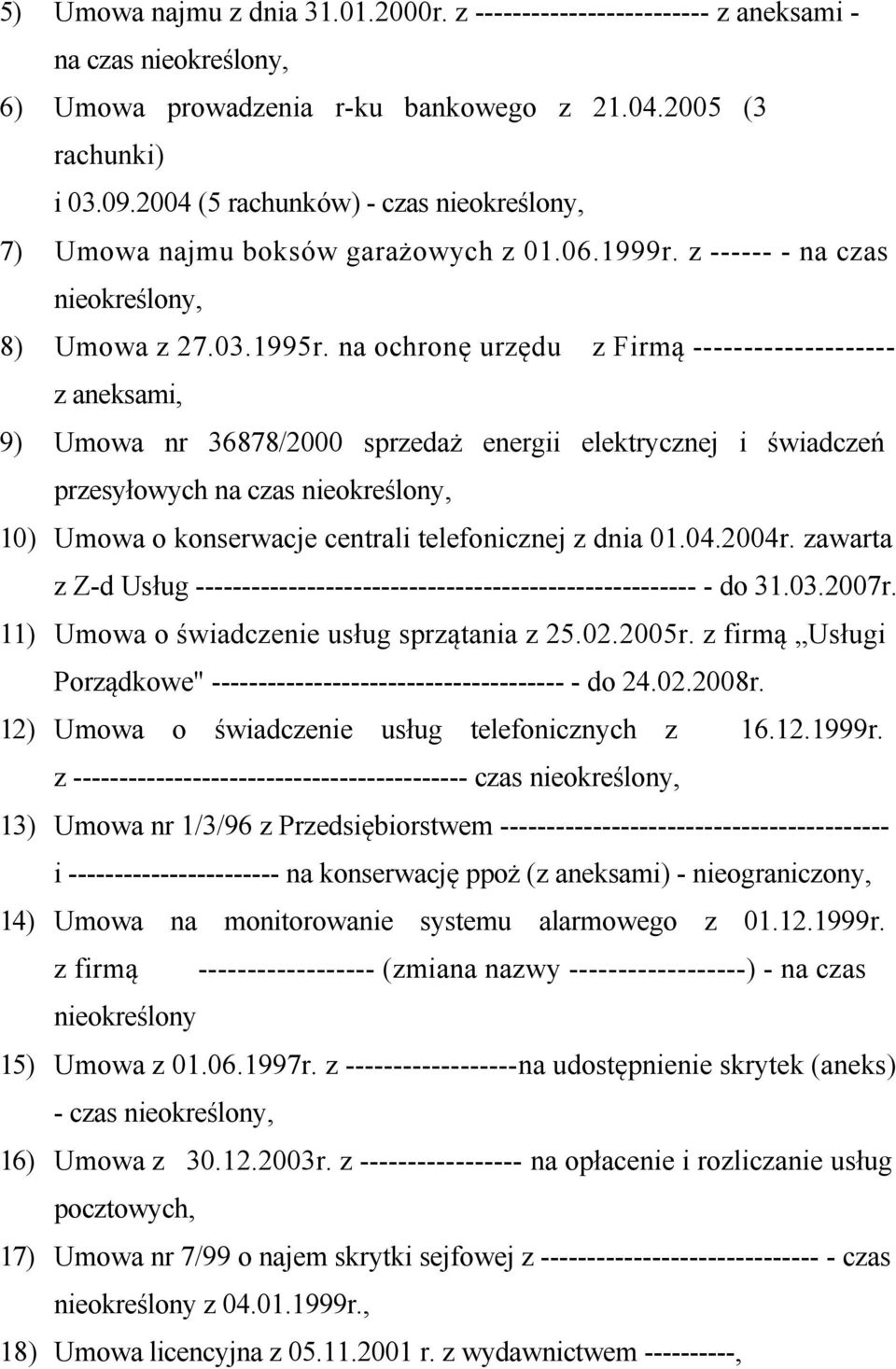 na ochronę urzędu z Firmą -------------------- z aneksami, 9) Umowa nr 36878/2000 sprzedaż energii elektrycznej i świadczeń przesyłowych na czas nieokreślony, 10) Umowa o konserwacje centrali