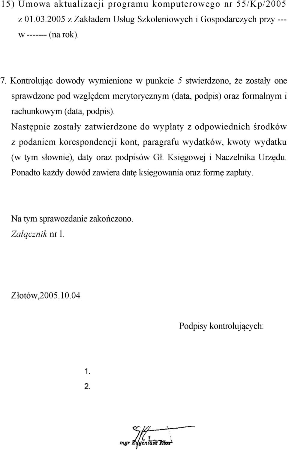 Następnie zostały zatwierdzone do wypłaty z odpowiednich środków z podaniem korespondencji kont, paragrafu wydatków, kwoty wydatku (w tym słownie), daty oraz podpisów Gł.