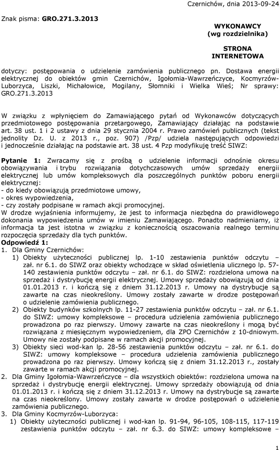 2013 W związku z wpłynięciem do Zamawiającego pytań od Wykonawców dotyczących przedmiotowego postępowania przetargowego, Zamawiający działając na podstawie art. 38 ust.