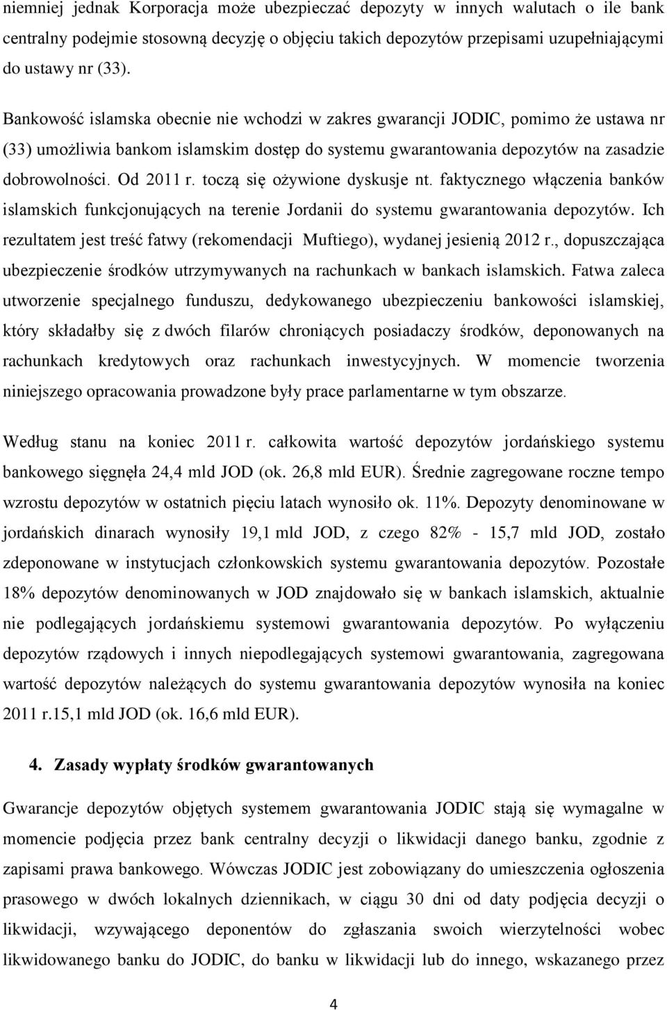 toczą się ożywione dyskusje nt. faktycznego włączenia banków islamskich funkcjonujących na terenie Jordanii do systemu gwarantowania depozytów.