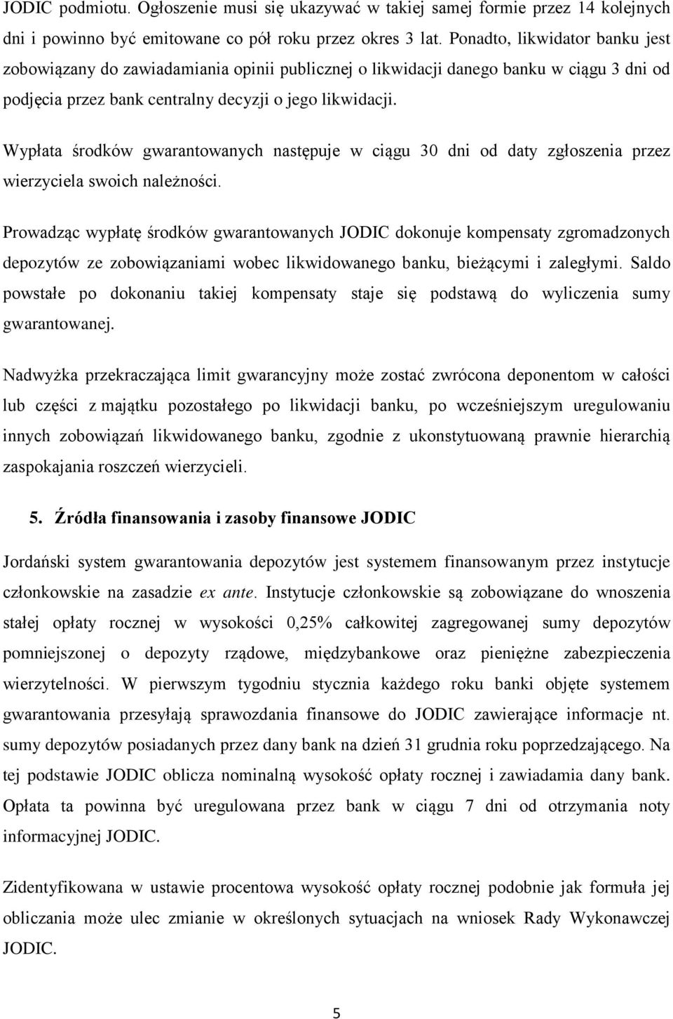 Wypłata środków gwarantowanych następuje w ciągu 30 dni od daty zgłoszenia przez wierzyciela swoich należności.