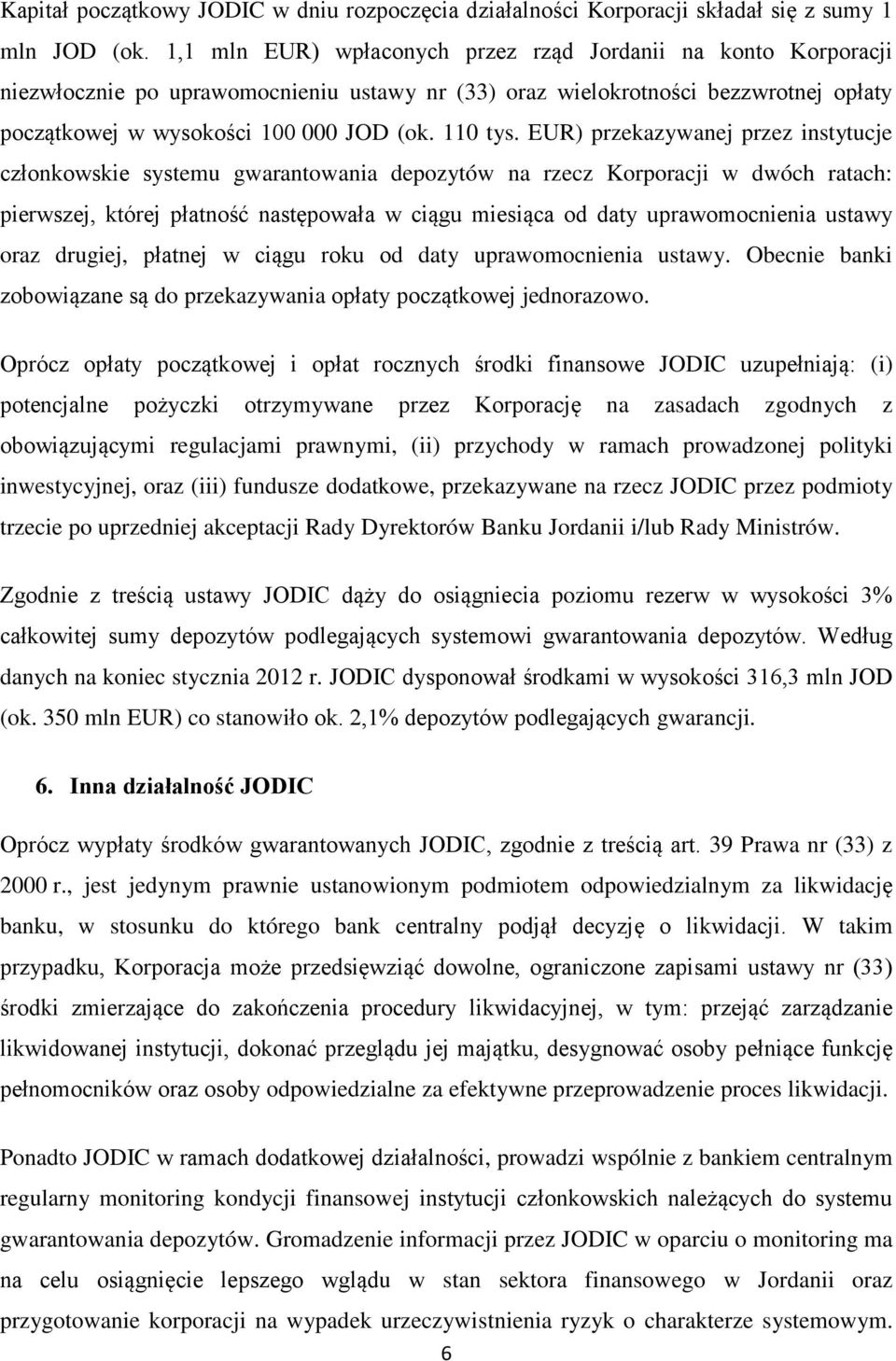 EUR) przekazywanej przez instytucje członkowskie systemu gwarantowania depozytów na rzecz Korporacji w dwóch ratach: pierwszej, której płatność następowała w ciągu miesiąca od daty uprawomocnienia