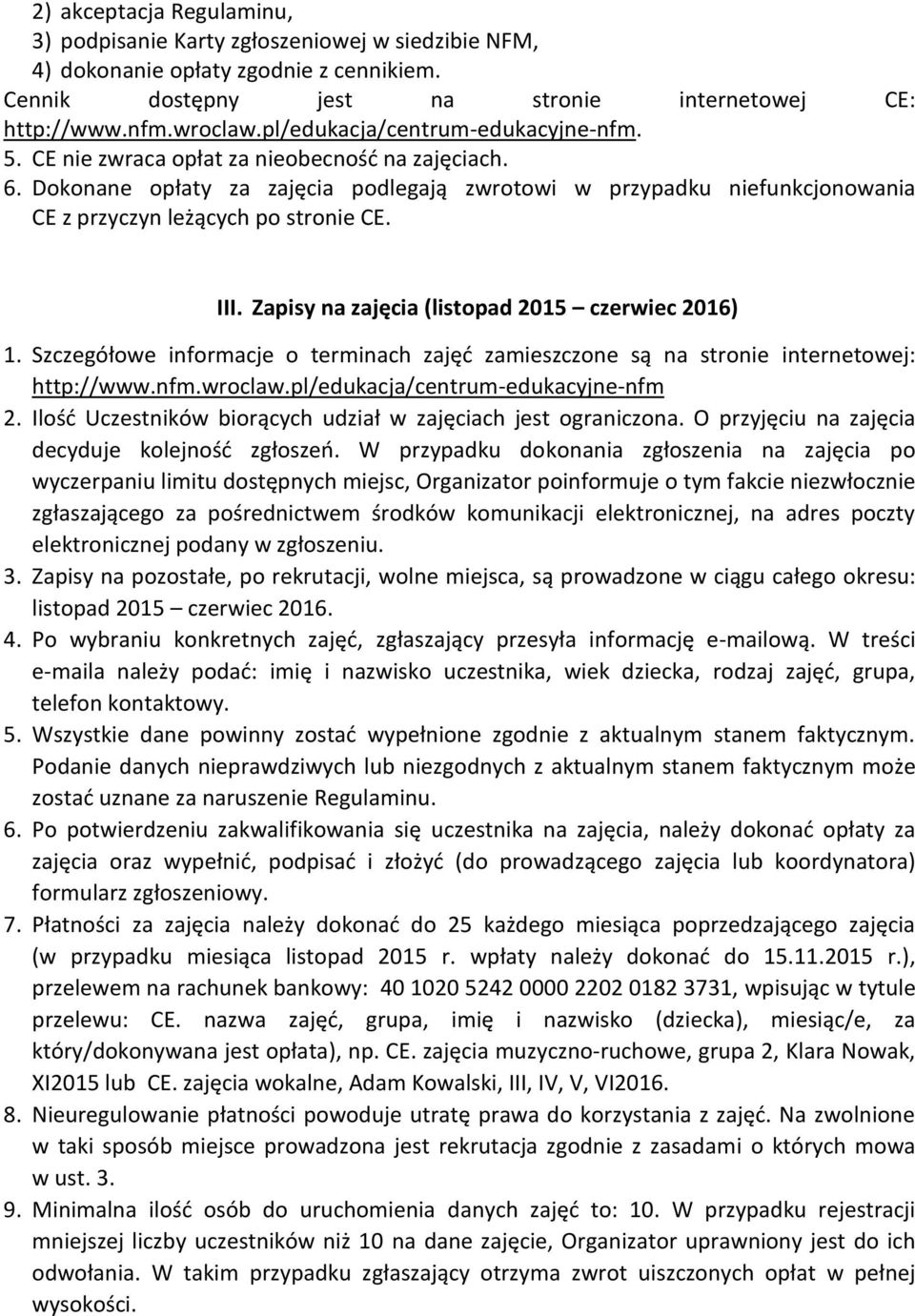 Dokonane opłaty za zajęcia podlegają zwrotowi w przypadku niefunkcjonowania CE z przyczyn leżących po stronie CE. III. Zapisy na zajęcia (listopad 2015 czerwiec 2016) 1.