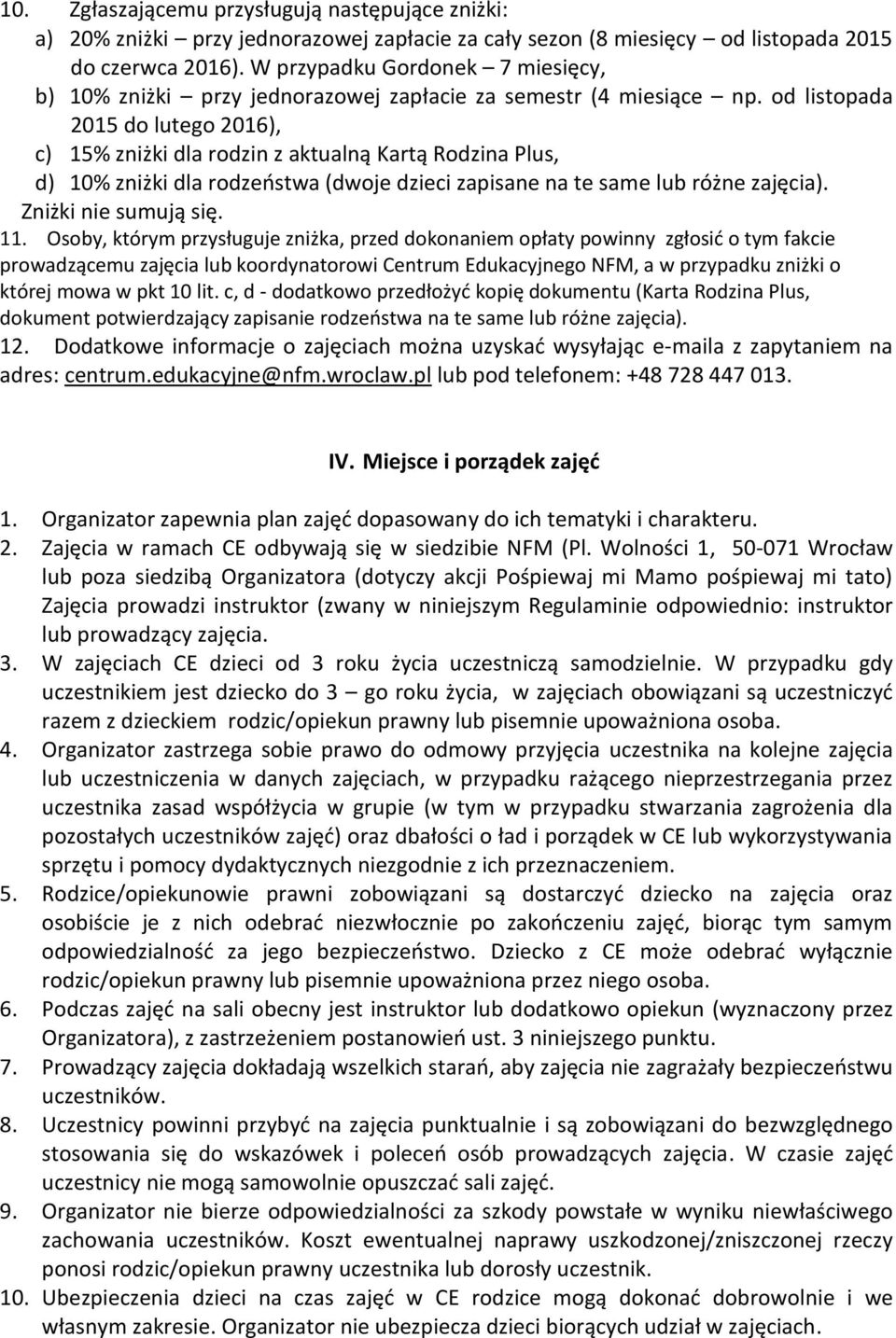 od listopada 2015 do lutego 2016), c) 15% zniżki dla rodzin z aktualną Kartą Rodzina Plus, d) 10% zniżki dla rodzeństwa (dwoje dzieci zapisane na te same lub różne zajęcia). Zniżki nie sumują się. 11.