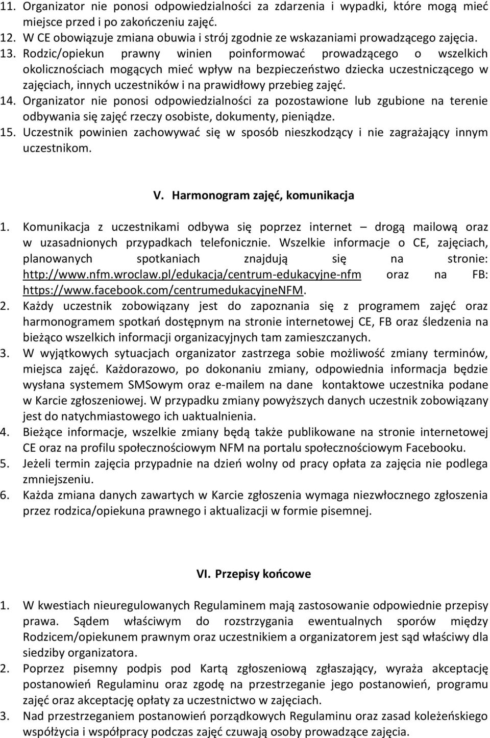 Rodzic/opiekun prawny winien poinformować prowadzącego o wszelkich okolicznościach mogących mieć wpływ na bezpieczeństwo dziecka uczestniczącego w zajęciach, innych uczestników i na prawidłowy