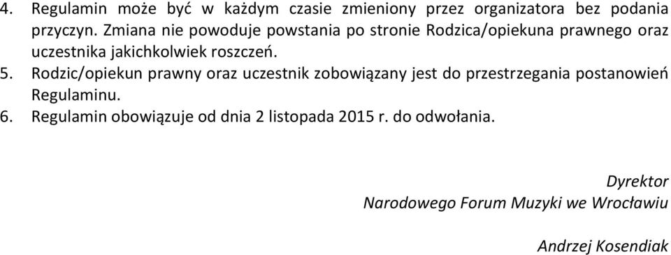 5. Rodzic/opiekun prawny oraz uczestnik zobowiązany jest do przestrzegania postanowień Regulaminu. 6.