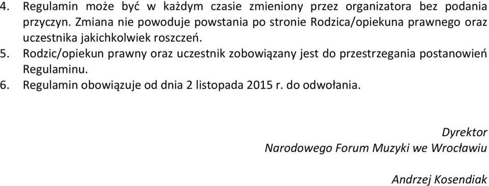 5. Rodzic/opiekun prawny oraz uczestnik zobowiązany jest do przestrzegania postanowień Regulaminu. 6.