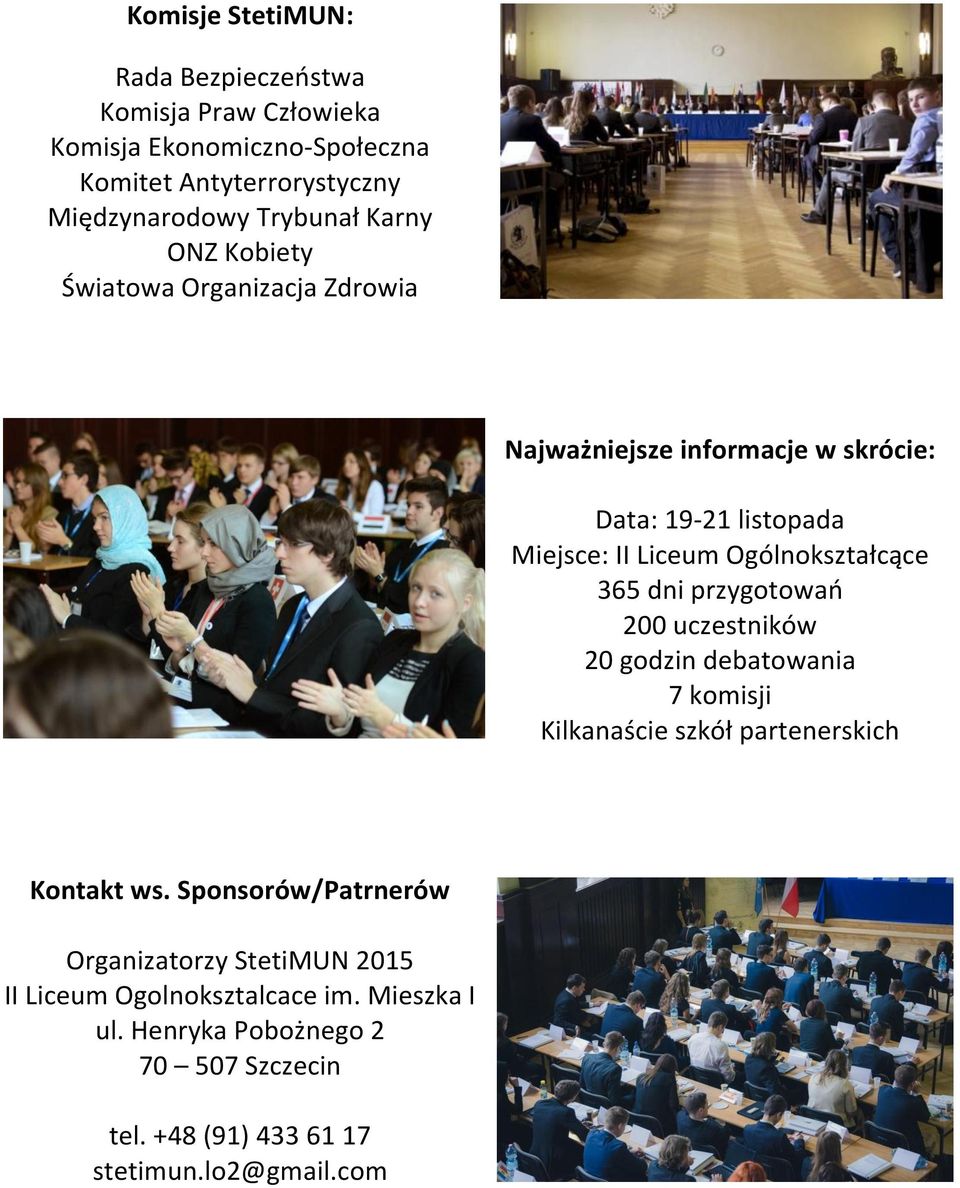 365 dni przygotowań 200 uczestników 20 godzin debatowania 7 komisji Kilkanaście szkół partenerskich Kontakt ws.