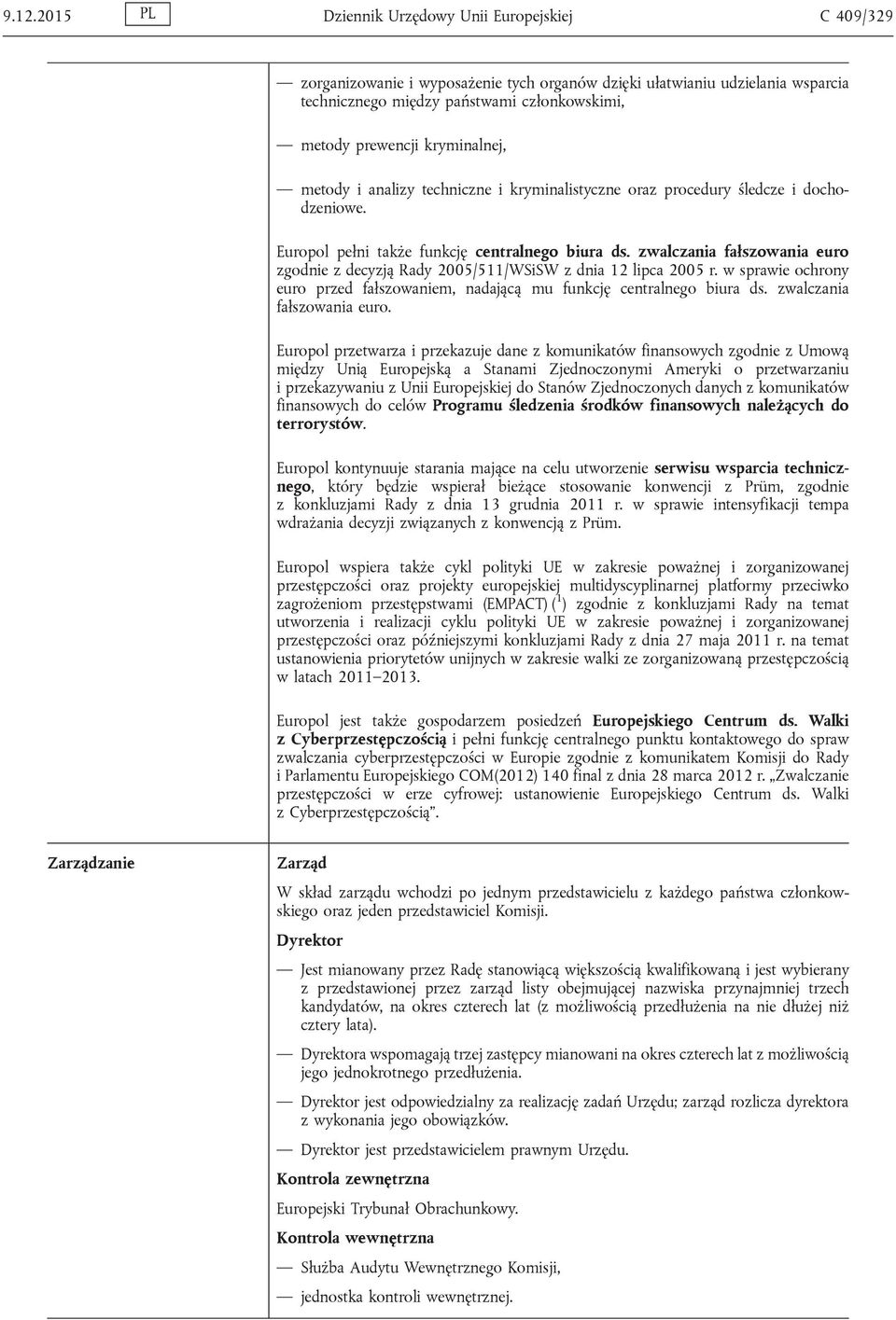 zwalczania fałszowania euro zgodnie z decyzją Rady 2005/511/WSiSW z dnia 12 lipca 2005 r. w sprawie ochrony euro przed fałszowaniem, nadającą mu funkcję centralnego biura ds.