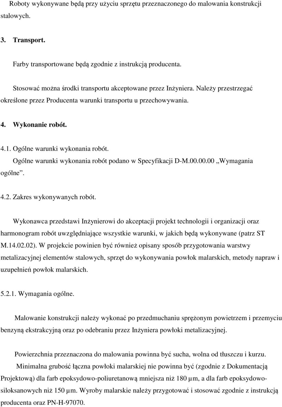 Ogólne warunki wykonania robót. ogólne. Ogólne warunki wykonania robót podano w Specyfikacji D-M.00.00.00 Wymagania 4.2. Zakres wykonywanych robót.