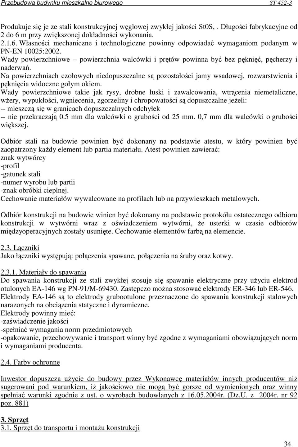 Wady powierzchniowe powierzchnia walcówki i prętów powinna być bez pęknięć, pęcherzy i naderwań.