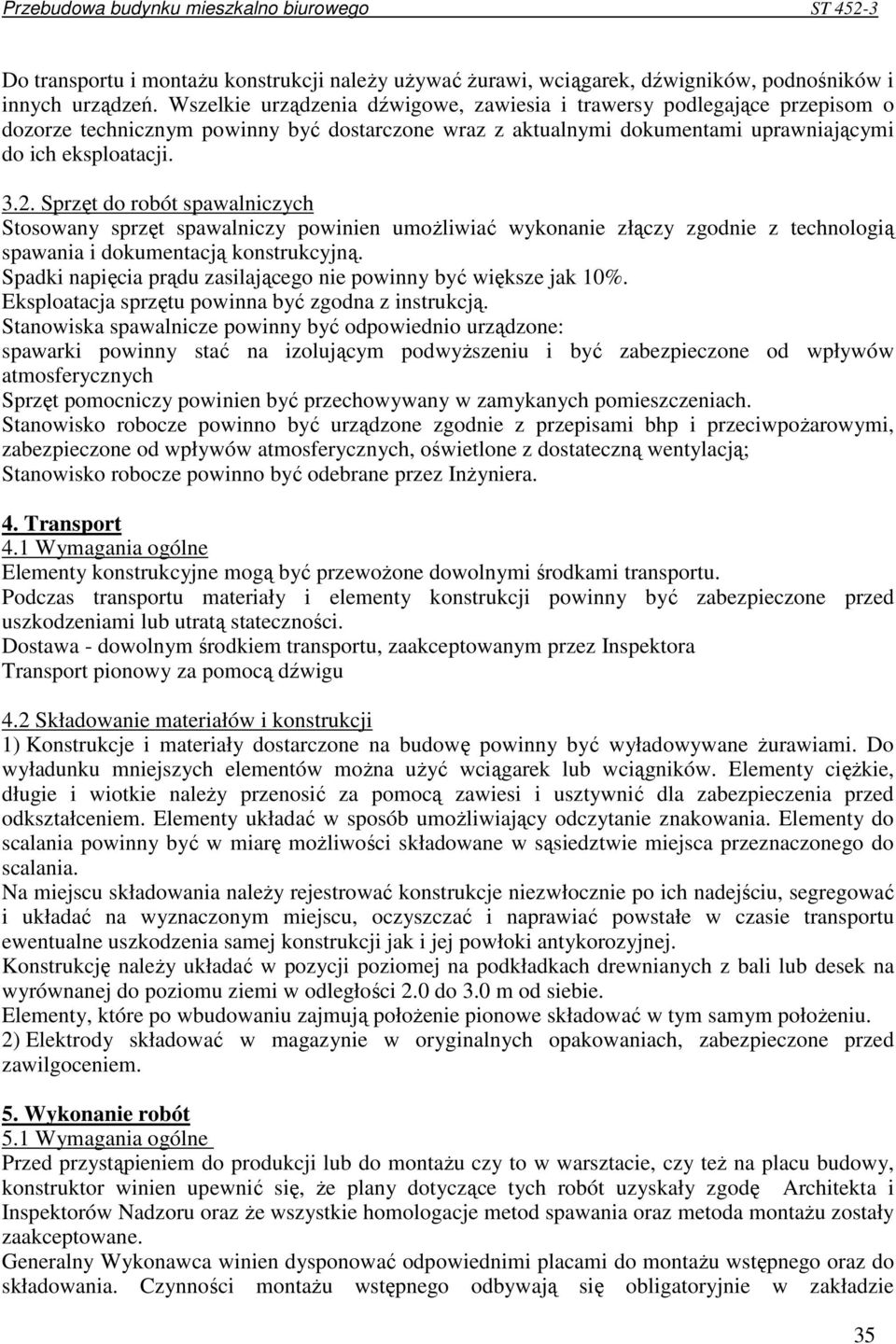 Sprzęt do robót spawalniczych Stosowany sprzęt spawalniczy powinien umoŝliwiać wykonanie złączy zgodnie z technologią spawania i dokumentacją konstrukcyjną.