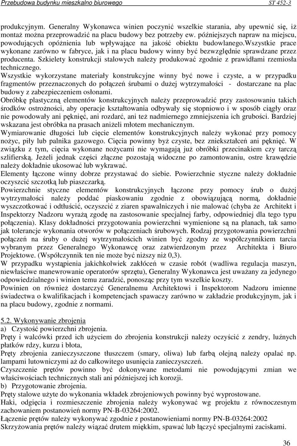 wszystkie prace wykonane zarówno w fabryce, jak i na placu budowy winny być bezwzględnie sprawdzane przez producenta.