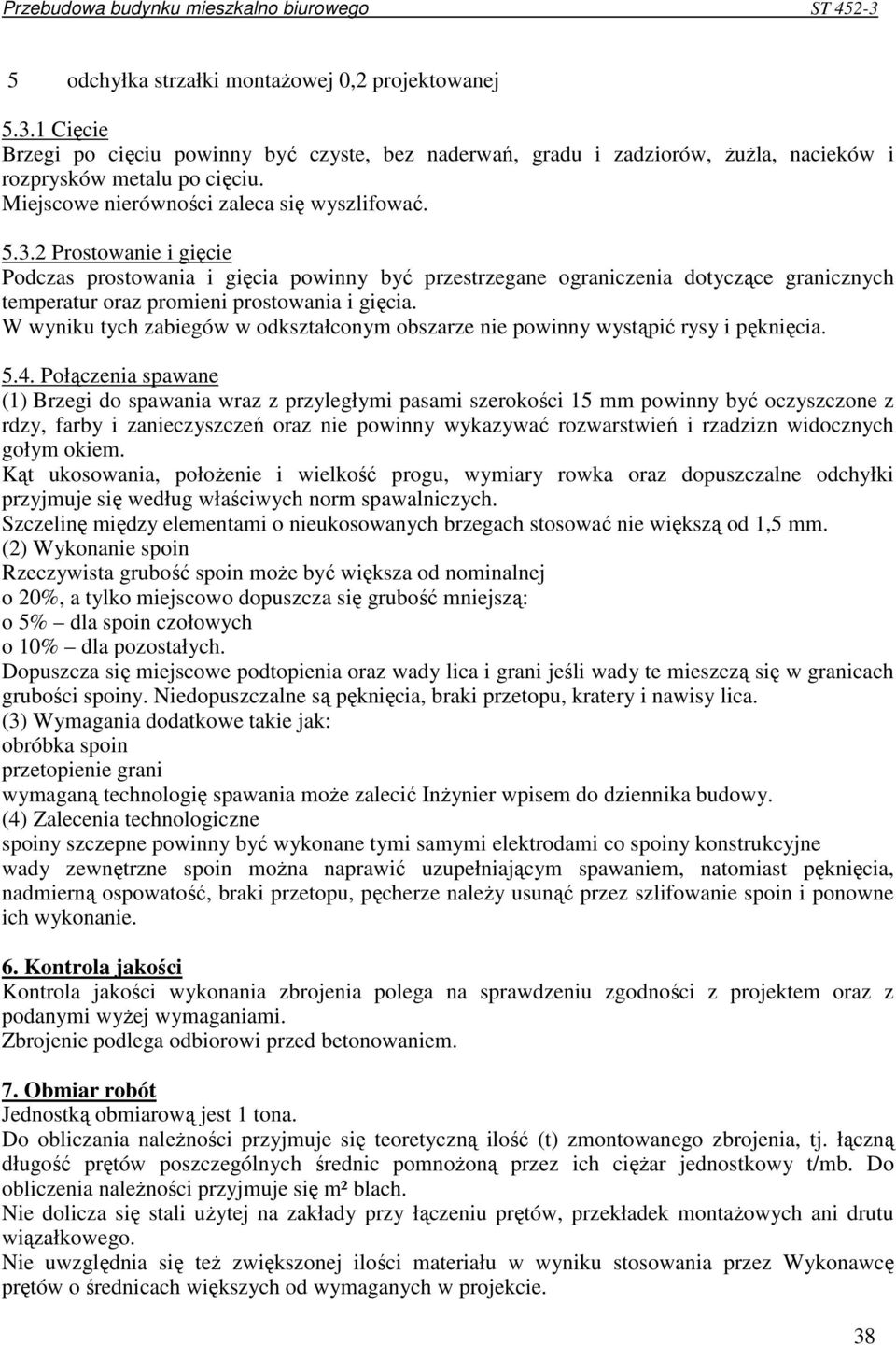 2 Prostowanie i gięcie Podczas prostowania i gięcia powinny być przestrzegane ograniczenia dotyczące granicznych temperatur oraz promieni prostowania i gięcia.