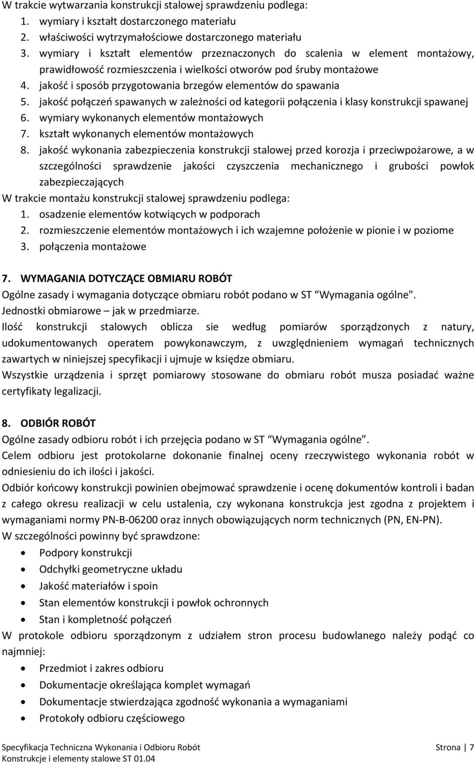 jakość i sposób przygotowania brzegów elementów do spawania 5. jakość połączeń spawanych w zależności od kategorii połączenia i klasy konstrukcji spawanej 6.