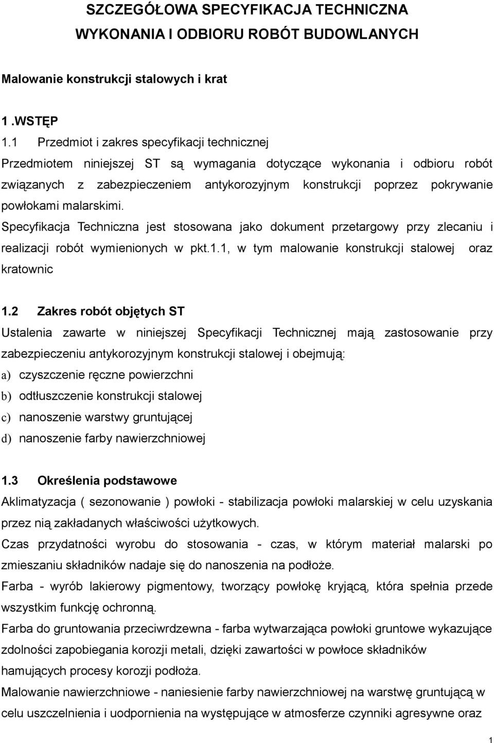 powłokami malarskimi. Specyfikacja Techniczna jest stosowana jako dokument przetargowy przy zlecaniu i realizacji robót wymienionych w pkt.1.1, w tym malowanie konstrukcji stalowej oraz kratownic 1.