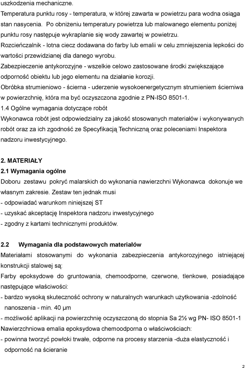 Rozcieńczalnik - lotna ciecz dodawana do farby lub emalii w celu zmniejszenia lepkości do wartości przewidzianej dla danego wyrobu.