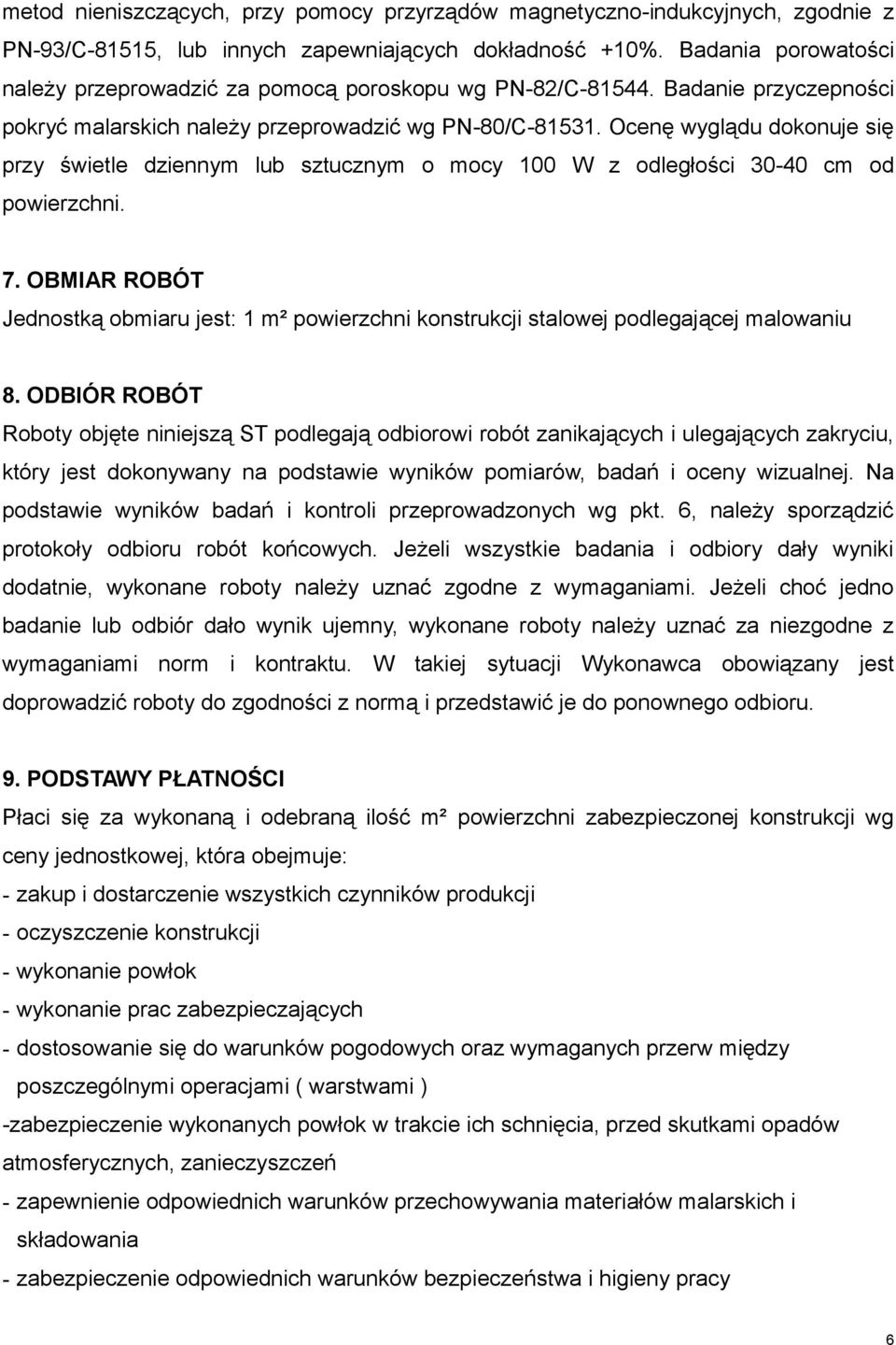 Ocenę wyglądu dokonuje się przy świetle dziennym lub sztucznym o mocy 100 W z odległości 30-40 cm od powierzchni. 7.