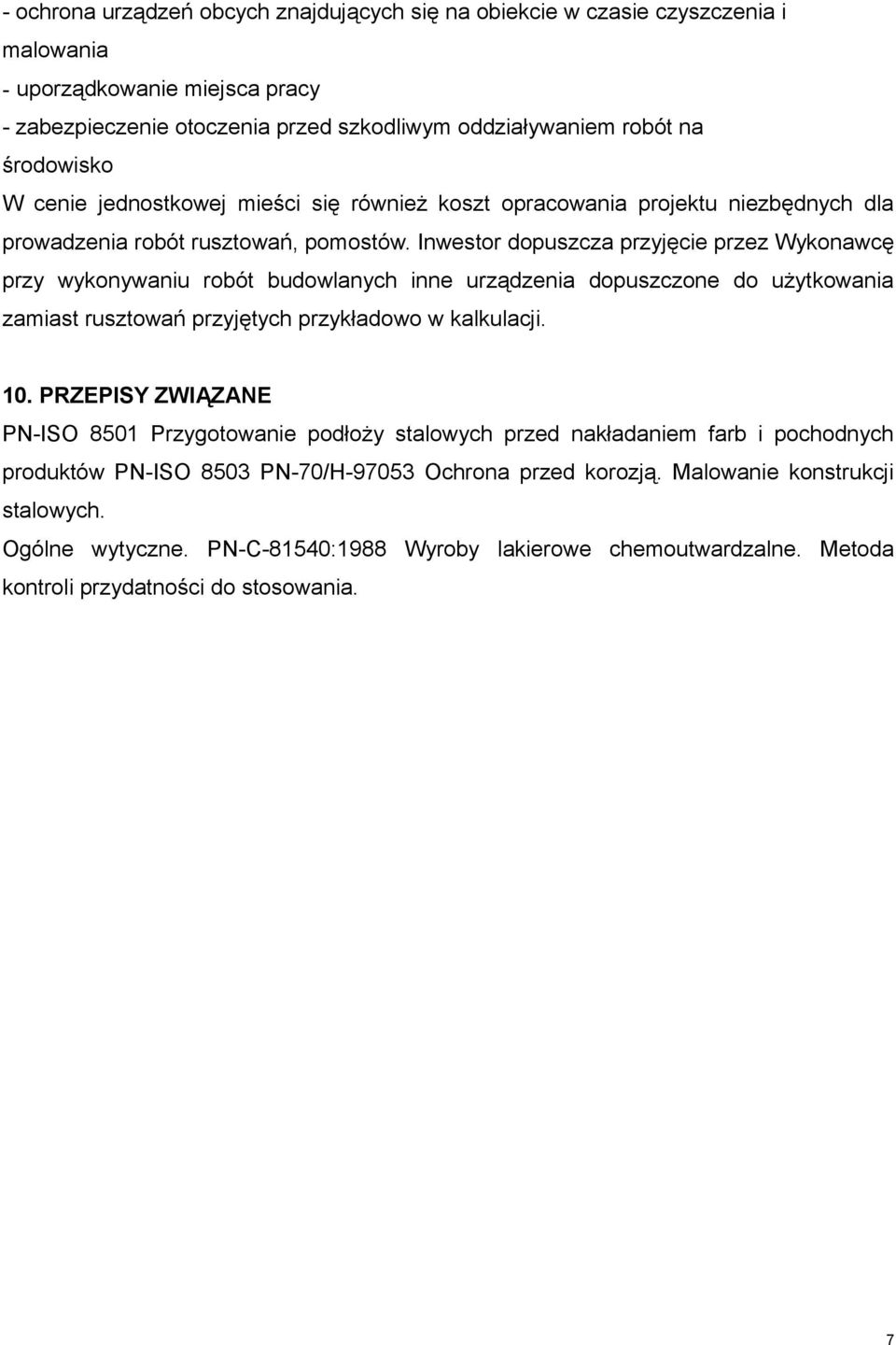 Inwestor dopuszcza przyjęcie przez Wykonawcę przy wykonywaniu robót budowlanych inne urządzenia dopuszczone do użytkowania zamiast rusztowań przyjętych przykładowo w kalkulacji. 10.