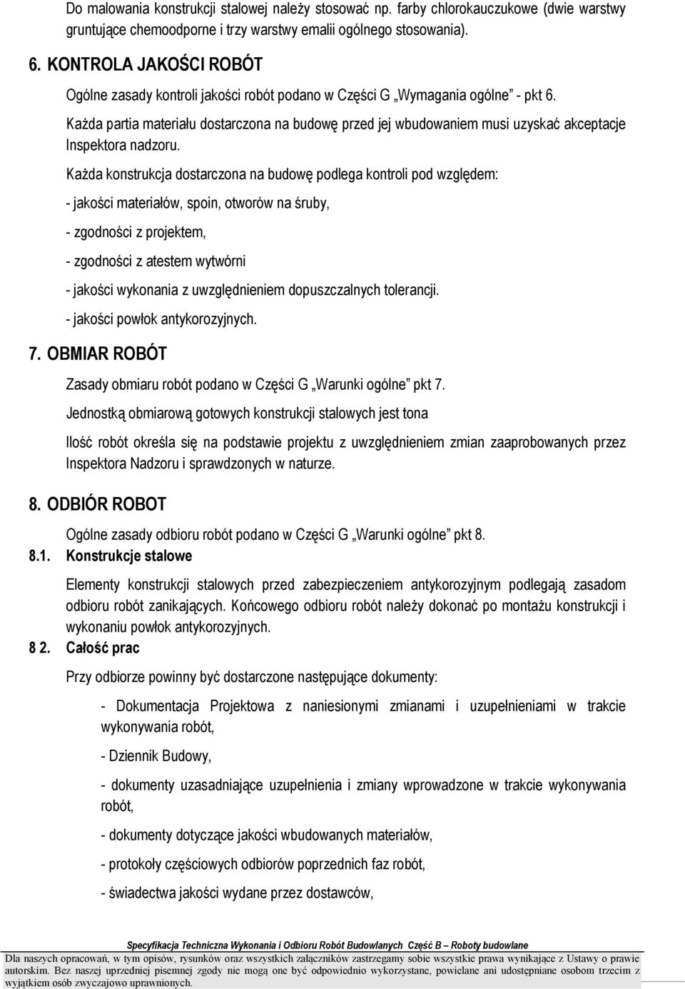 KaŜda partia materiału dostarczona na budowę przed jej wbudowaniem musi uzyskać akceptacje Inspektora nadzoru.