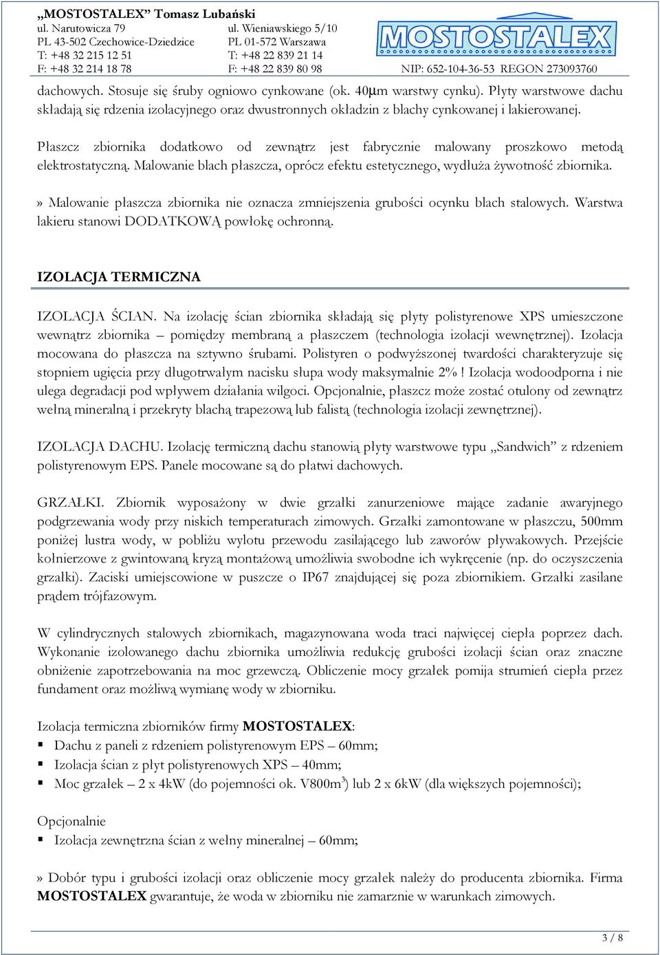 » Malowanie płaszcza zbiornika nie oznacza zmniejszenia grubości ocynku blach stalowych. Warstwa lakieru stanowi DODATKOWĄ powłokę ochronną. IZOLACJA TERMICZNA IZOLACJA ŚCIAN.