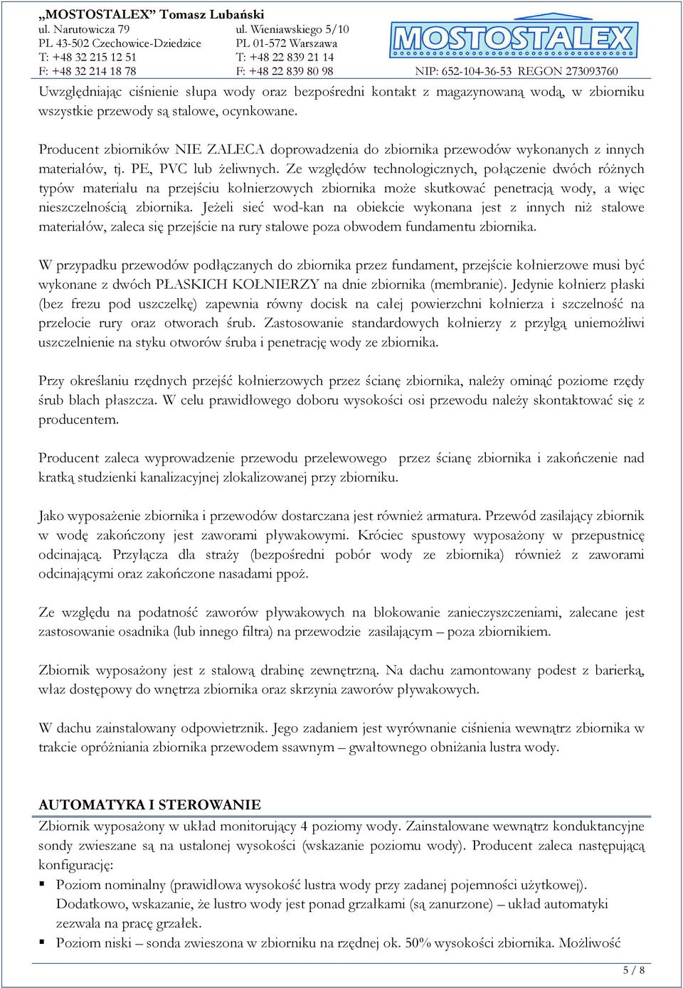 Ze względów technologicznych, połączenie dwóch różnych typów materiału na przejściu kołnierzowych zbiornika może skutkować penetracją wody, a więc nieszczelnością zbiornika.