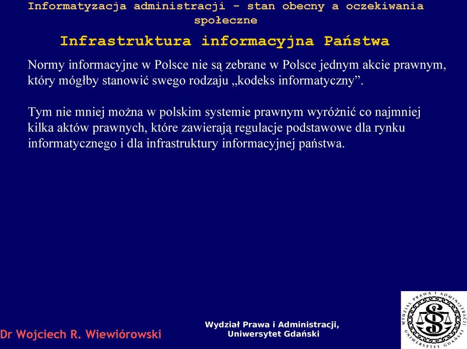 Tym nie mniej można w polskim systemie prawnym wyróżnić co najmniej kilka aktów prawnych,