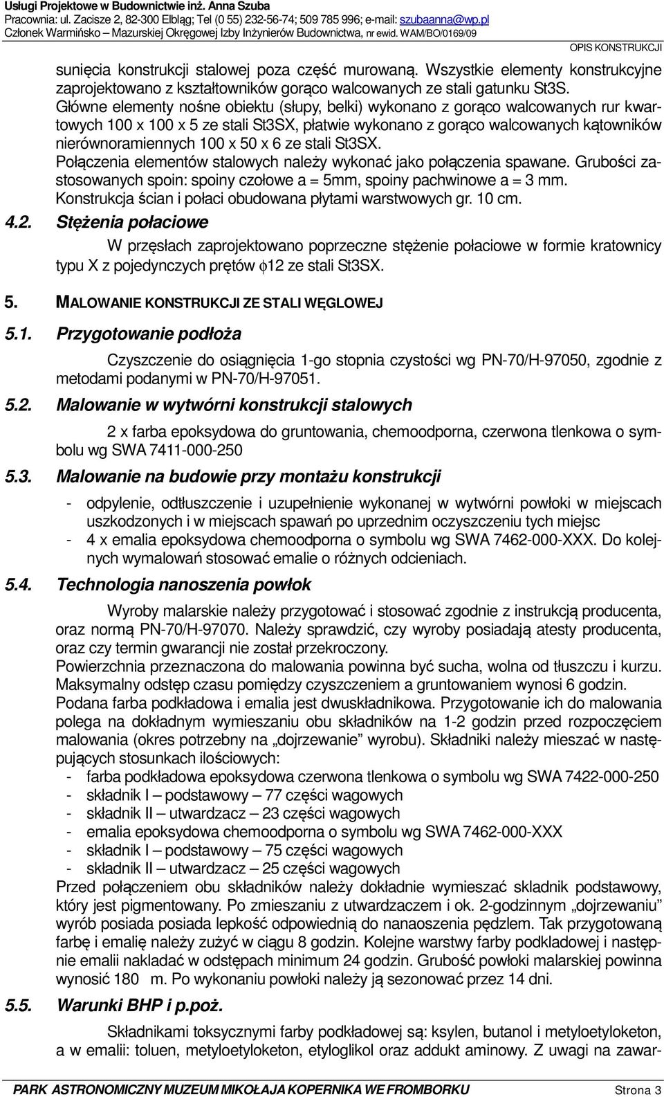 Wszystkie elementy konstrukcyjne zaprojektowano z kształtowników gorąco walcowanych ze stali gatunku St3S.