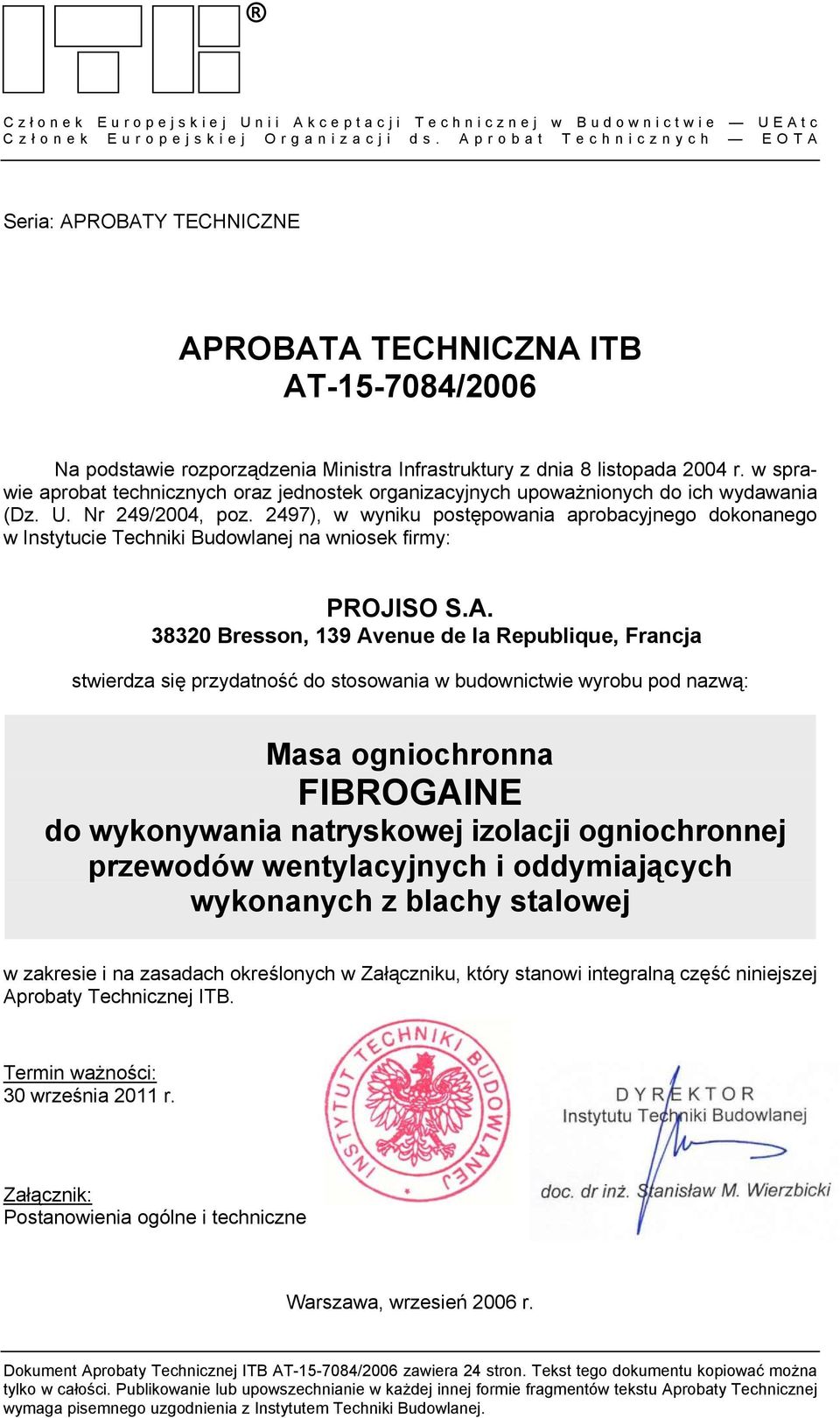Aprobat Technicznych EOTA Seria: APROBATY TECHNICZNE APROBATA TECHNICZNA ITB AT-15-7084/2006 Na podstawie rozporządzenia Ministra Infrastruktury z dnia 8 listopada 2004 r.