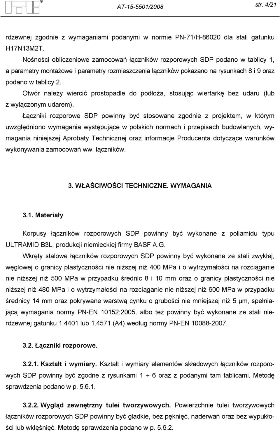 Otwór należy wiercić prostopadle do podłoża, stosując wiertarkę bez udaru (lub z wyłączonym udarem).