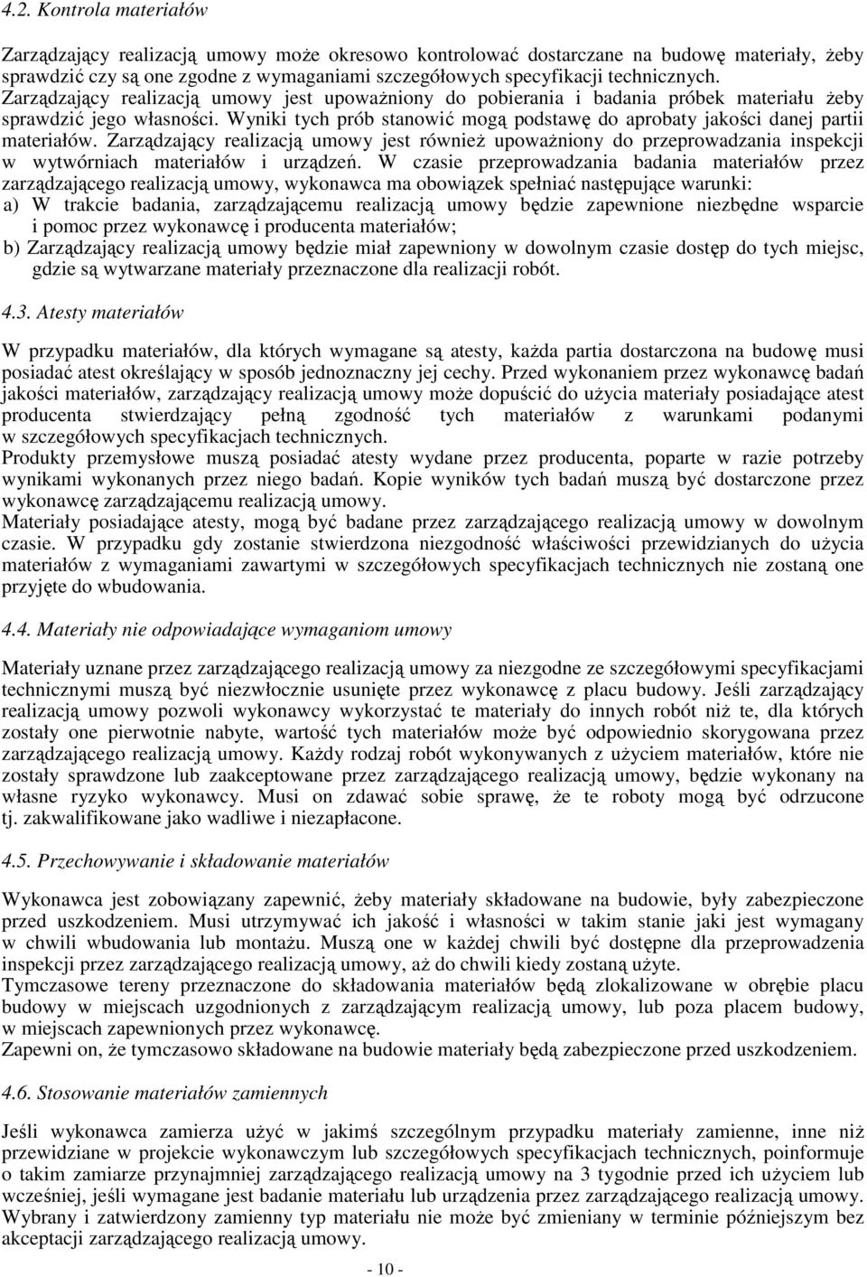 Wyniki tych prób stanowić mogą podstawę do aprobaty jakości danej partii materiałów.