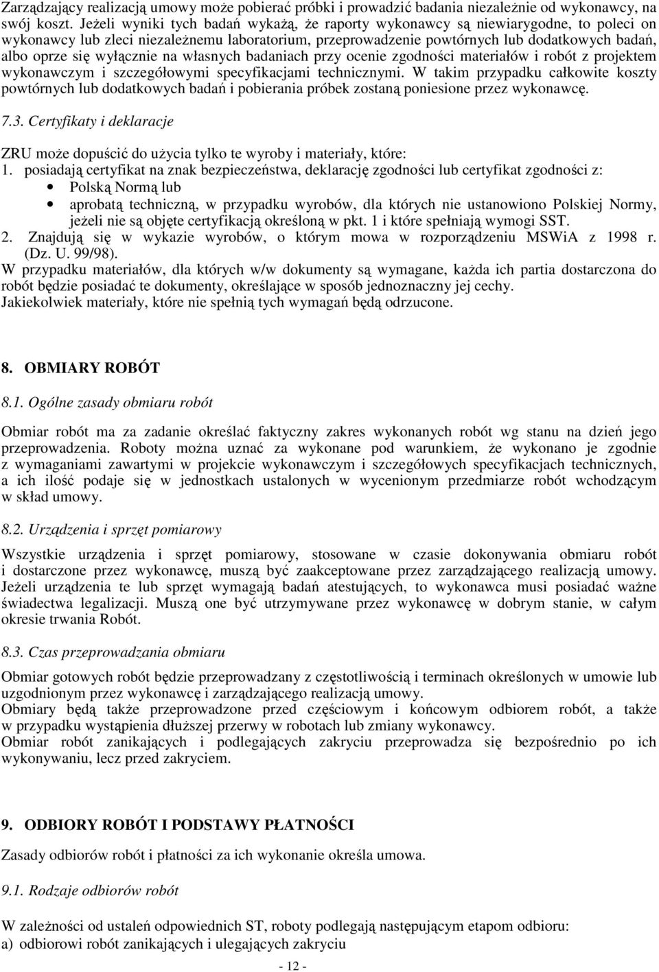wyłącznie na własnych badaniach przy ocenie zgodności materiałów i robót z projektem wykonawczym i szczegółowymi specyfikacjami technicznymi.