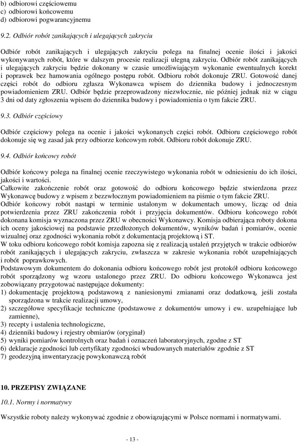 ulegną zakryciu. Odbiór robót zanikających i ulegających zakryciu będzie dokonany w czasie umoŝliwiającym wykonanie ewentualnych korekt i poprawek bez hamowania ogólnego postępu robót.