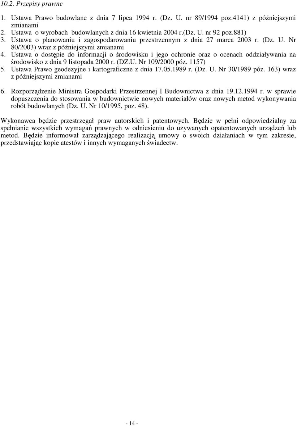 Ustawa o dostępie do informacji o środowisku i jego ochronie oraz o ocenach oddziaływania na środowisko z dnia 9 listopada 2000 r. (DZ.U. Nr 109/2000 póz. 1157) 5.