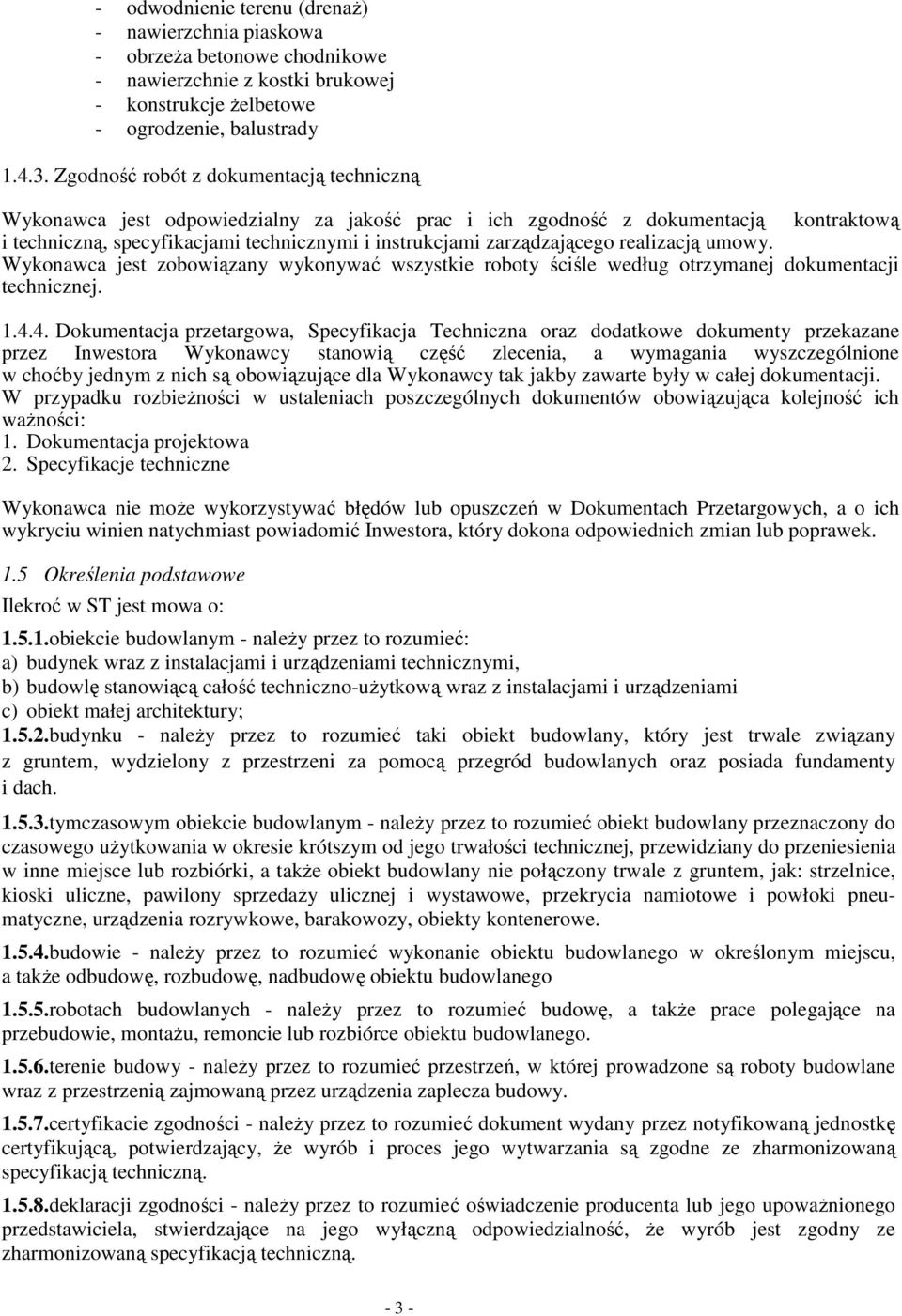 realizacją umowy. Wykonawca jest zobowiązany wykonywać wszystkie roboty ściśle według otrzymanej dokumentacji technicznej. 1.4.