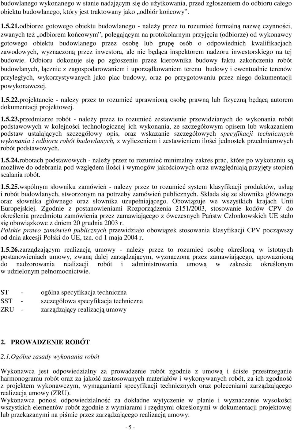 obiektu budowlanego przez osobę lub grupę osób o odpowiednich kwalifikacjach zawodowych, wyznaczoną przez inwestora, ale nie będąca inspektorem nadzoru inwestorskiego na tej budowie.