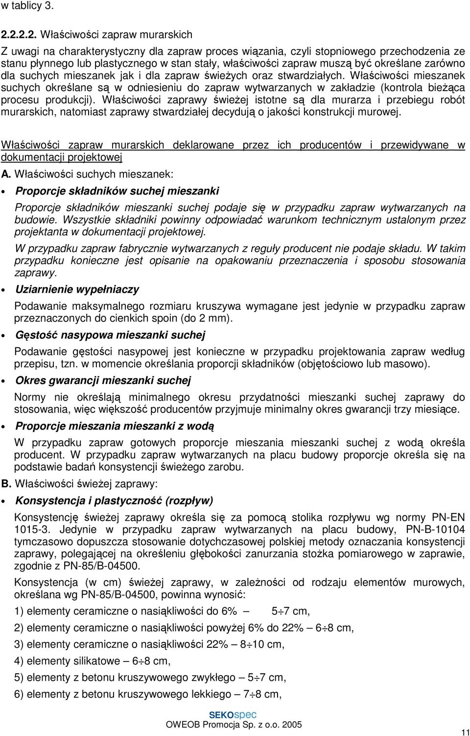 być określane zarówno dla suchych mieszanek jak i dla zapraw świeŝych oraz stwardziałych.