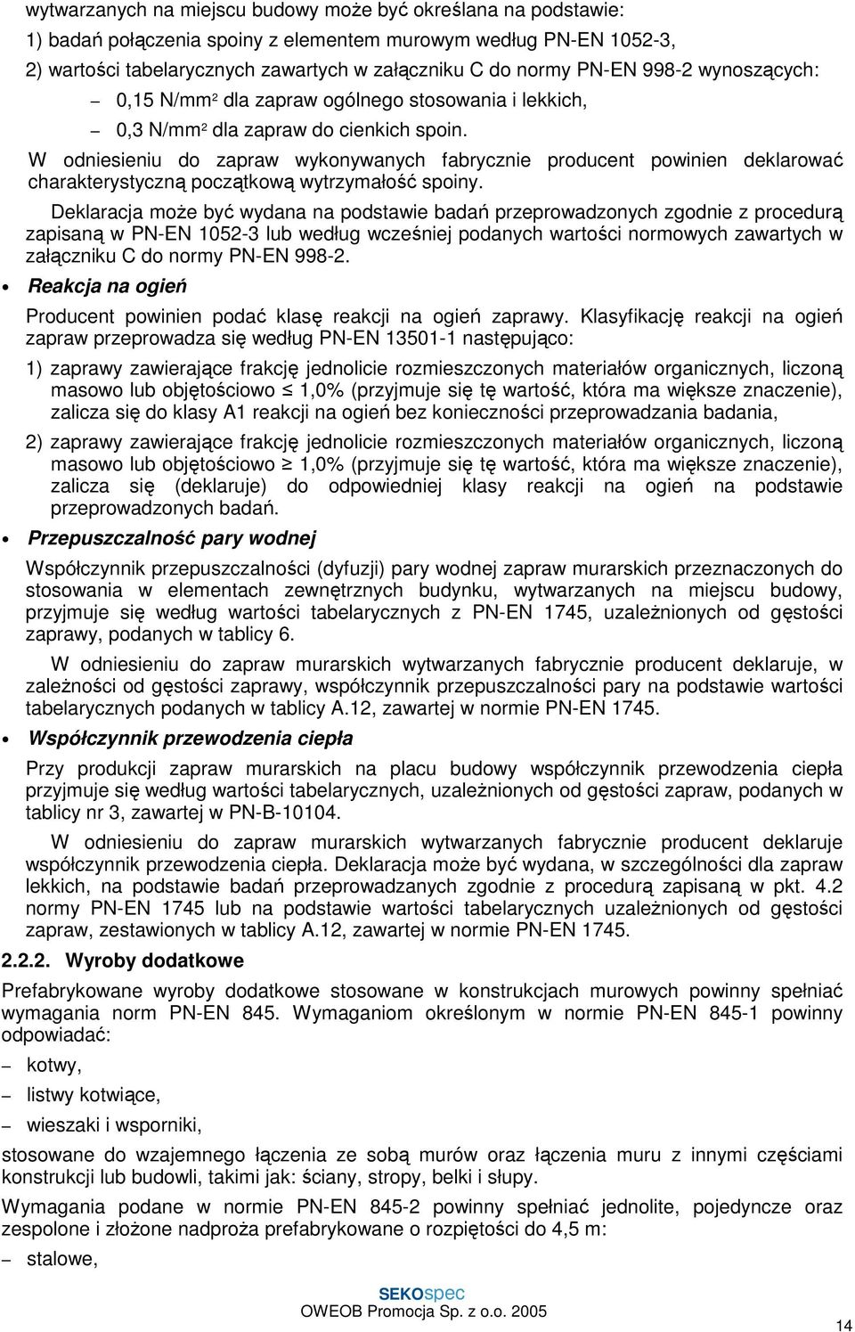 W odniesieniu do zapraw wykonywanych fabrycznie producent powinien deklarować charakterystyczną początkową wytrzymałość spoiny.