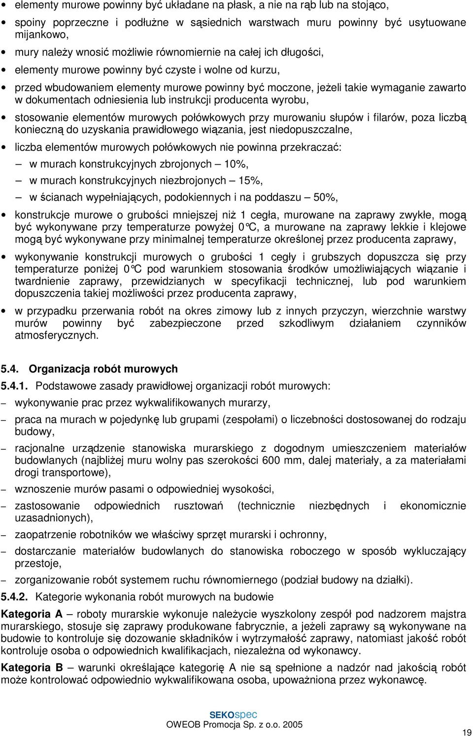 odniesienia lub instrukcji producenta wyrobu, stosowanie elementów murowych połówkowych przy murowaniu słupów i filarów, poza liczbą konieczną do uzyskania prawidłowego wiązania, jest