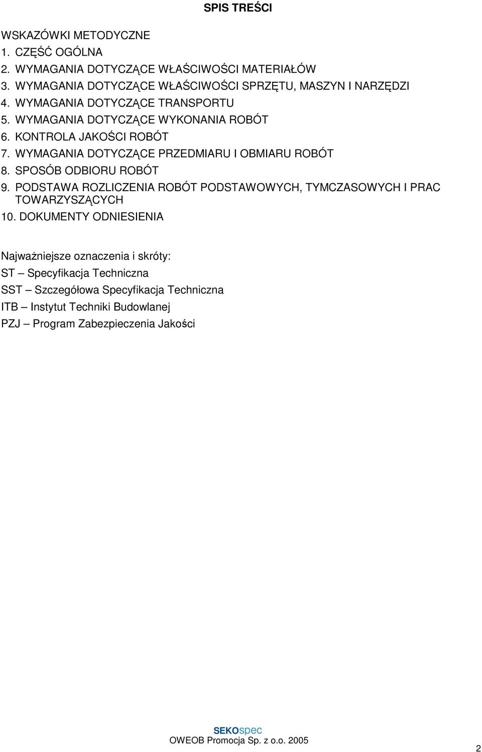 KONTROLA JAKOŚCI ROBÓT 7. WYMAGANIA DOTYCZĄCE PRZEDMIARU I OBMIARU ROBÓT 8. SPOSÓB ODBIORU ROBÓT 9.