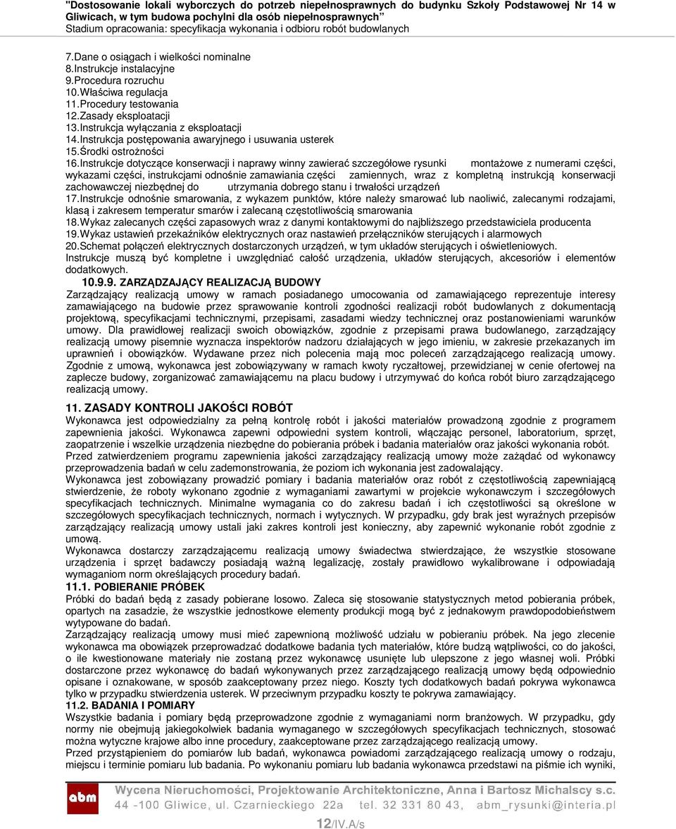 Instrukcje dotyczące konserwacji i naprawy winny zawierać szczegółowe rysunki montażowe z numerami części, wykazami części, instrukcjami odnośnie zamawiania części zamiennych, wraz z kompletną