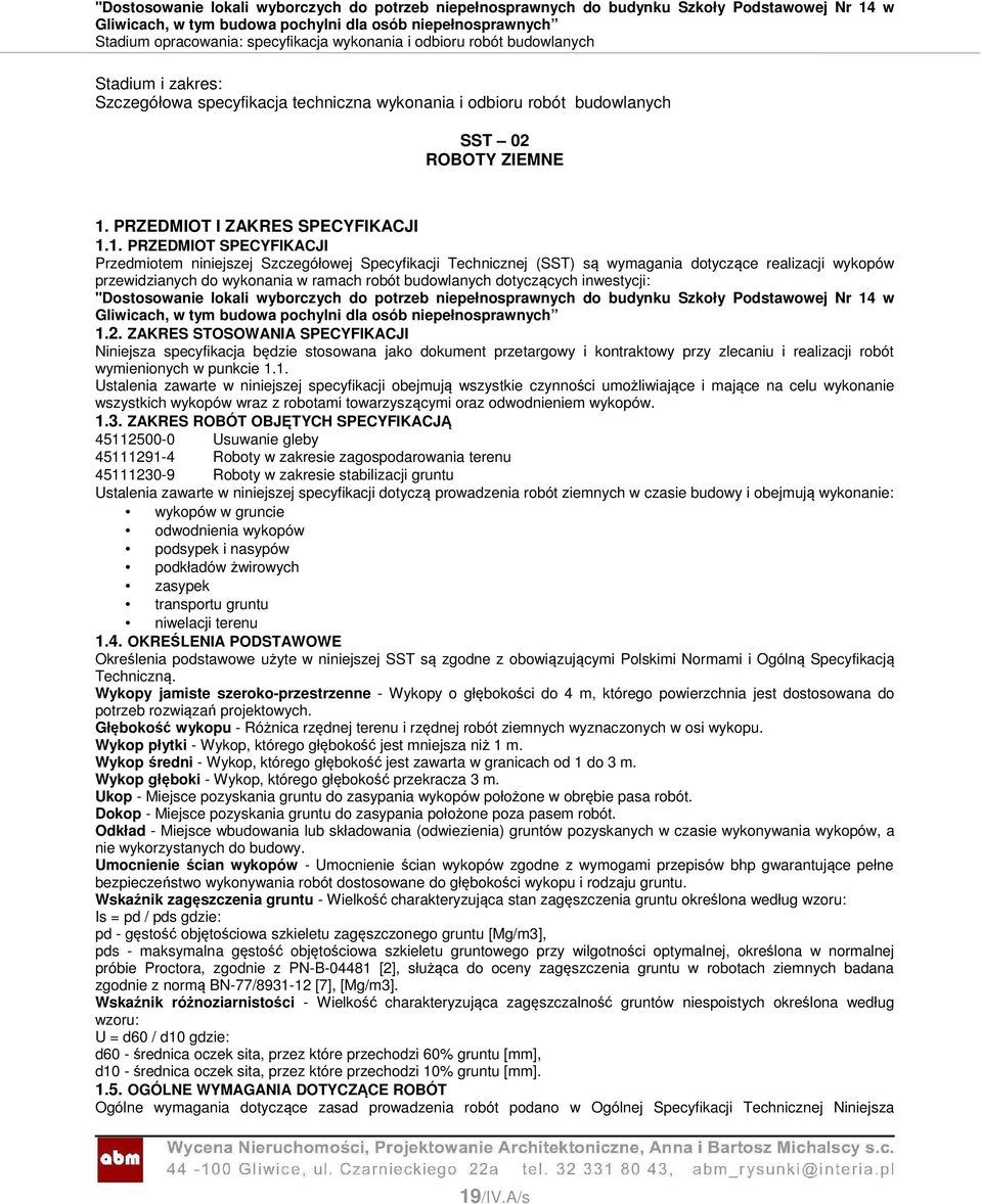 1. PRZEDMIOT SPECYFIKACJI Przedmiotem niniejszej Szczegółowej Specyfikacji Technicznej (SST) są wymagania dotyczące realizacji wykopów przewidzianych do wykonania w ramach robót budowlanych