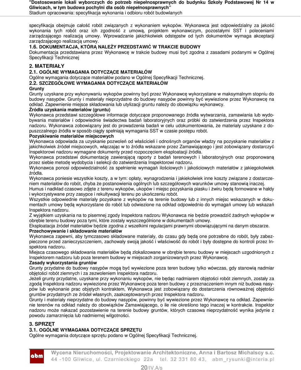 Wprowadzanie jakichkolwiek odstępstw od tych dokumentów wymaga akceptacji zarządzającego realizacją umowy. 1.6.