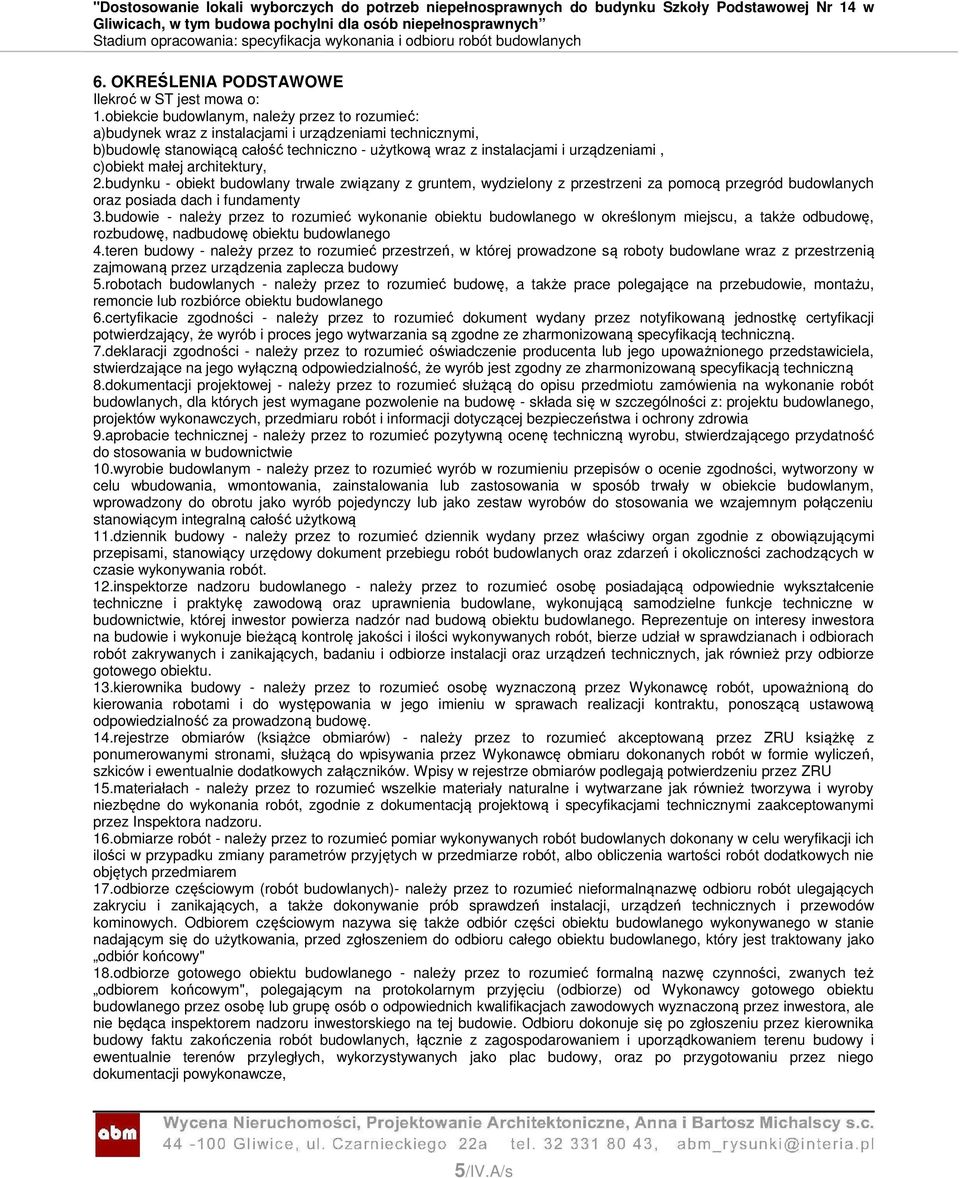c)obiekt małej architektury, 2.budynku - obiekt budowlany trwale związany z gruntem, wydzielony z przestrzeni za pomocą przegród budowlanych oraz posiada dach i fundamenty 3.