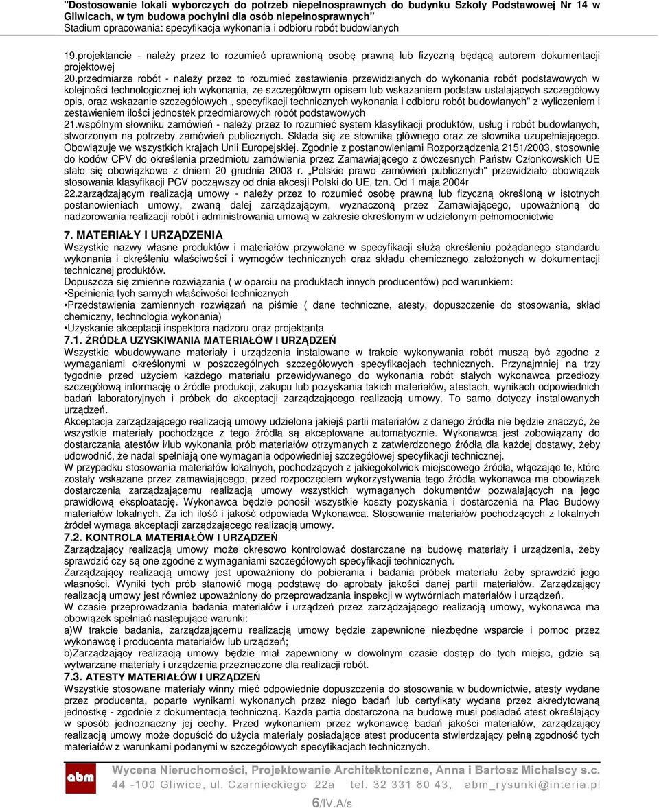 ustalających szczegółowy opis, oraz wskazanie szczegółowych specyfikacji technicznych wykonania i odbioru robót budowlanych" z wyliczeniem i zestawieniem ilości jednostek przedmiarowych robót