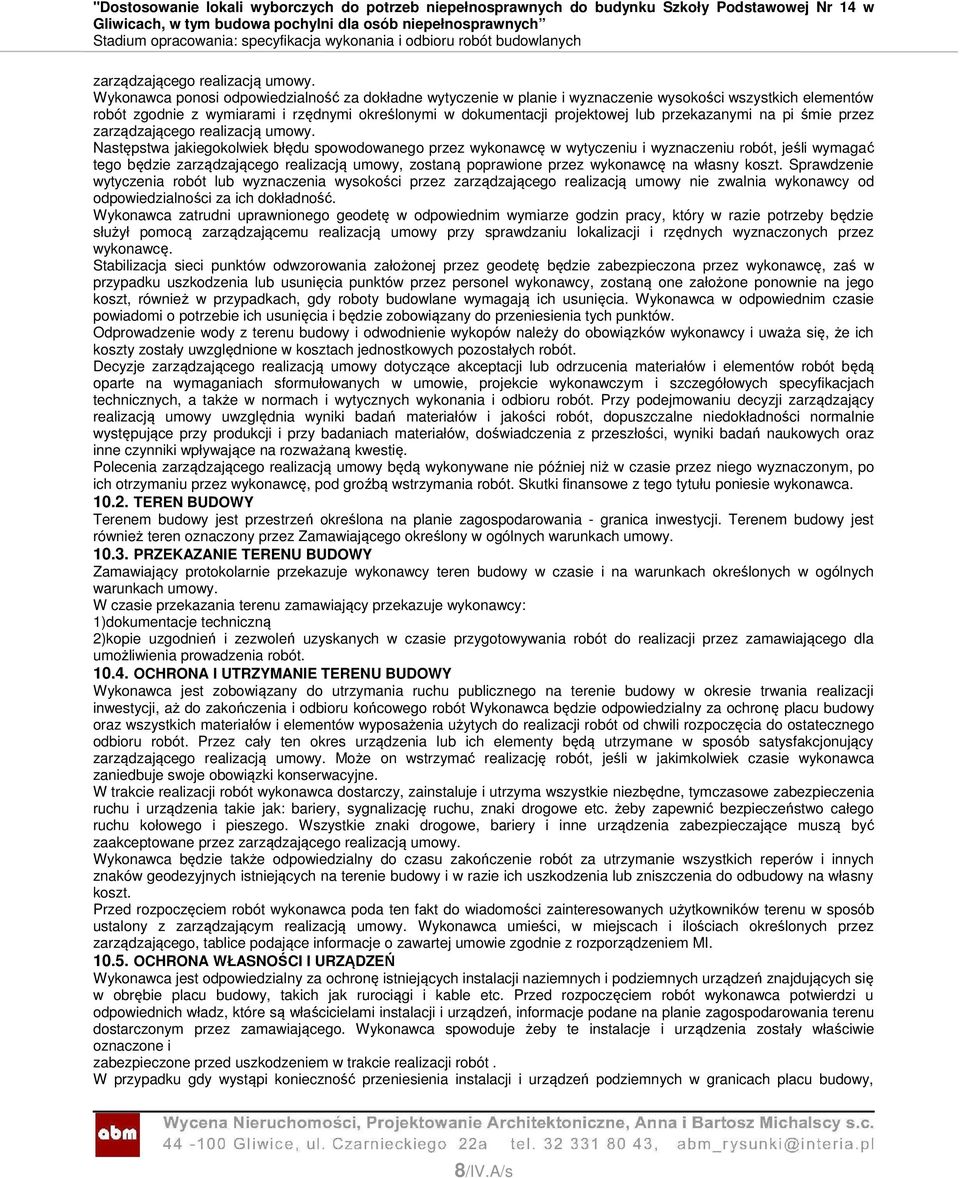 przekazanymi na pi śmie przez  Następstwa jakiegokolwiek błędu spowodowanego przez wykonawcę w wytyczeniu i wyznaczeniu robót, jeśli wymagać tego będzie zarządzającego realizacją umowy, zostaną