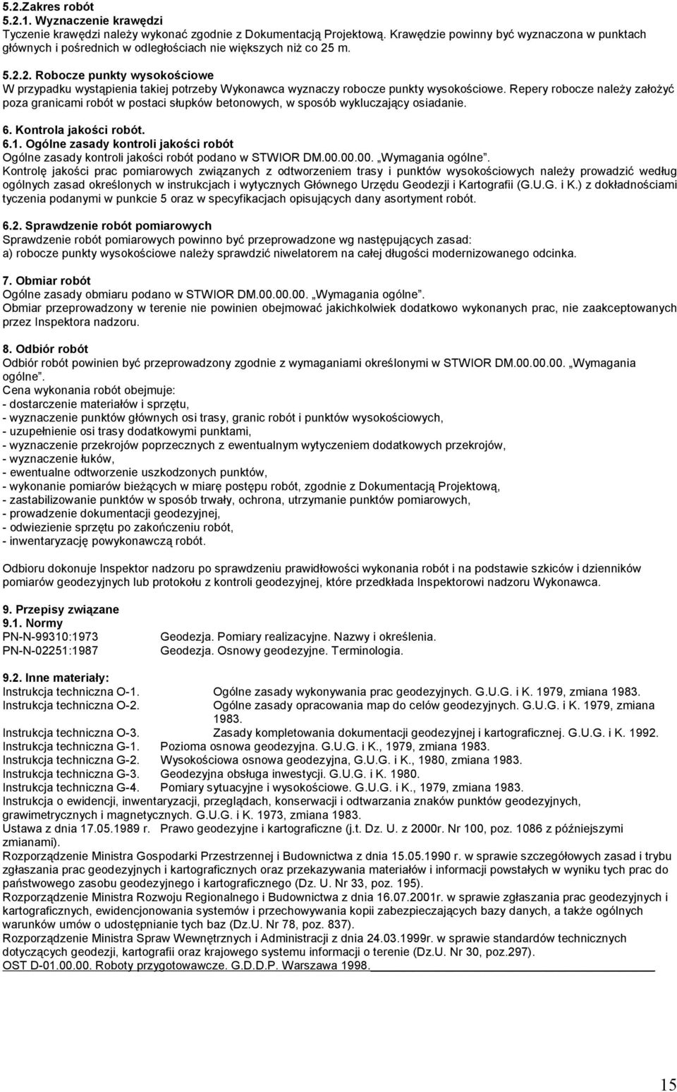 m. 5.2.2. Robocze punkty wysokościowe W przypadku wystąpienia takiej potrzeby Wykonawca wyznaczy robocze punkty wysokościowe.