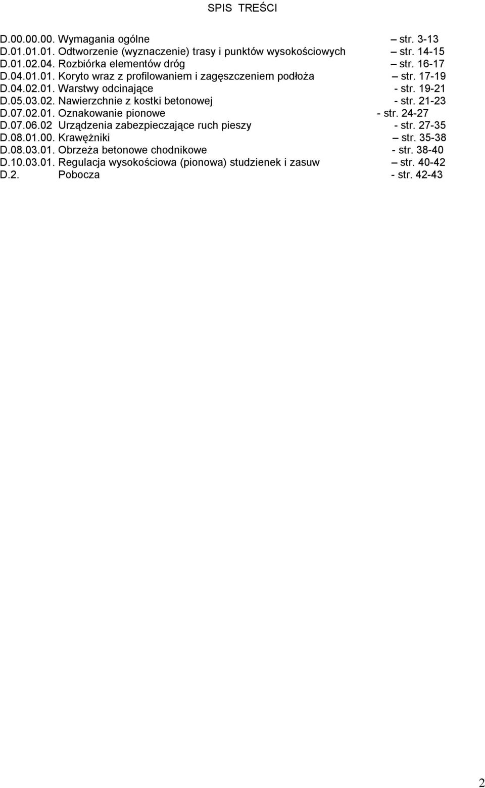 02. Nawierzchnie z kostki betonowej - str. 21-23 D.07.02.01. Oznakowanie pionowe - str. 24-27 D.07.06.02 Urządzenia zabezpieczające ruch pieszy - str. 27-35 D.08.