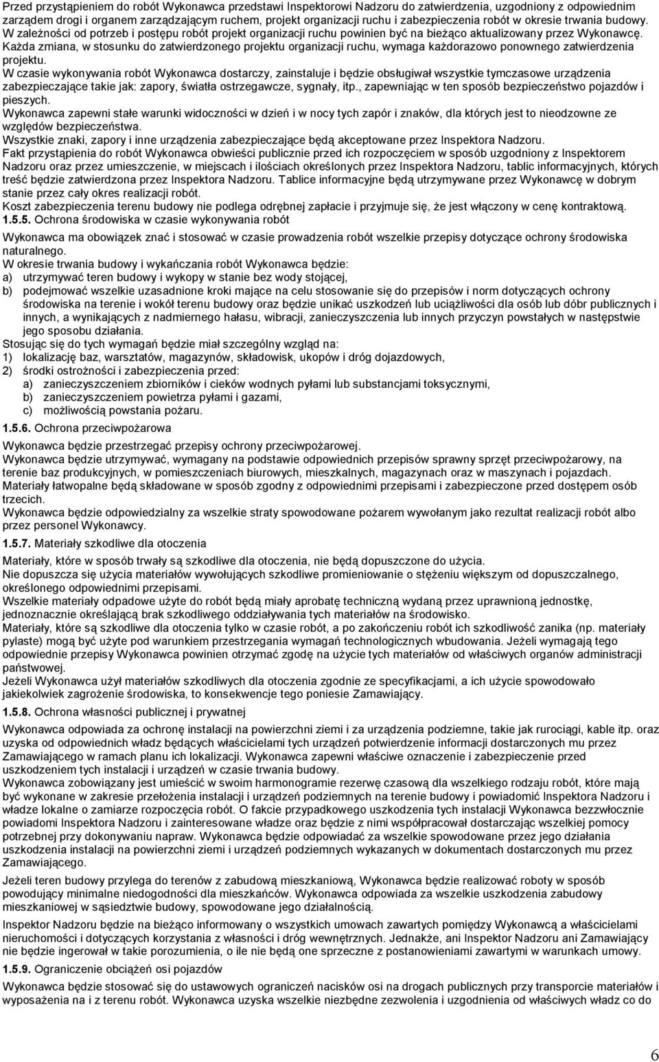 Każda zmiana, w stosunku do zatwierdzonego projektu organizacji ruchu, wymaga każdorazowo ponownego zatwierdzenia projektu.